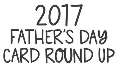 2017 Father's Day Card Round Up