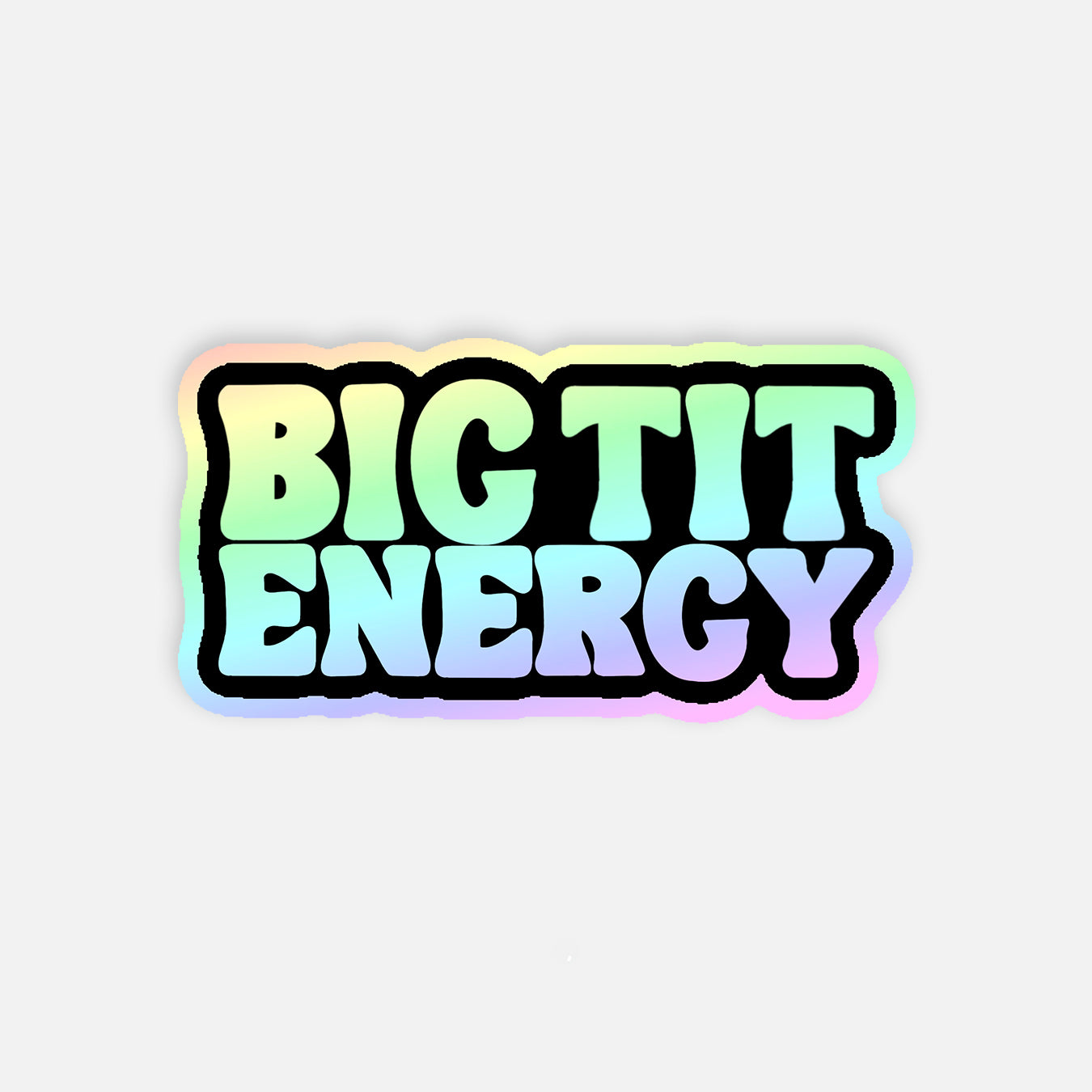 Big Tit Energy Holographic Vinyl Sticker