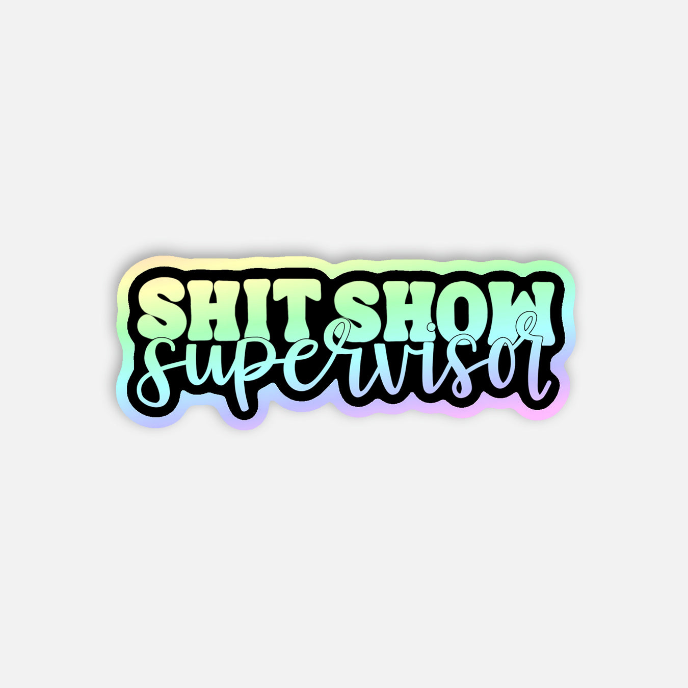Sh*T Show Supervisor Holographic Vinyl Sticker