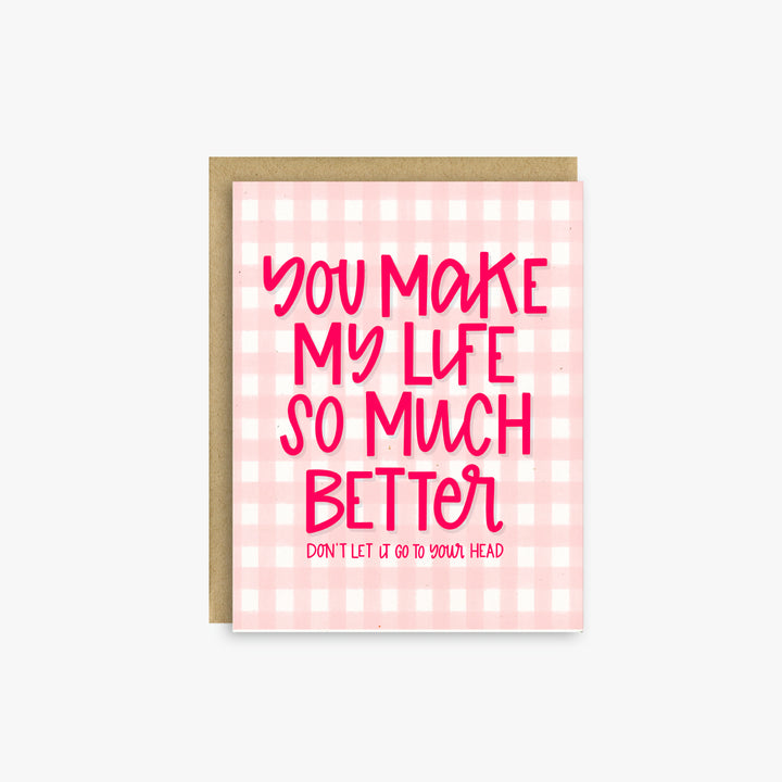 You Make My Life Better – Funny Valentine’s Day Love Card