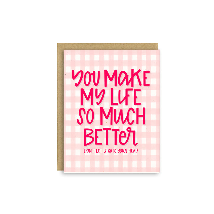 You Make My Life Better – Funny Valentine’s Day Love Card