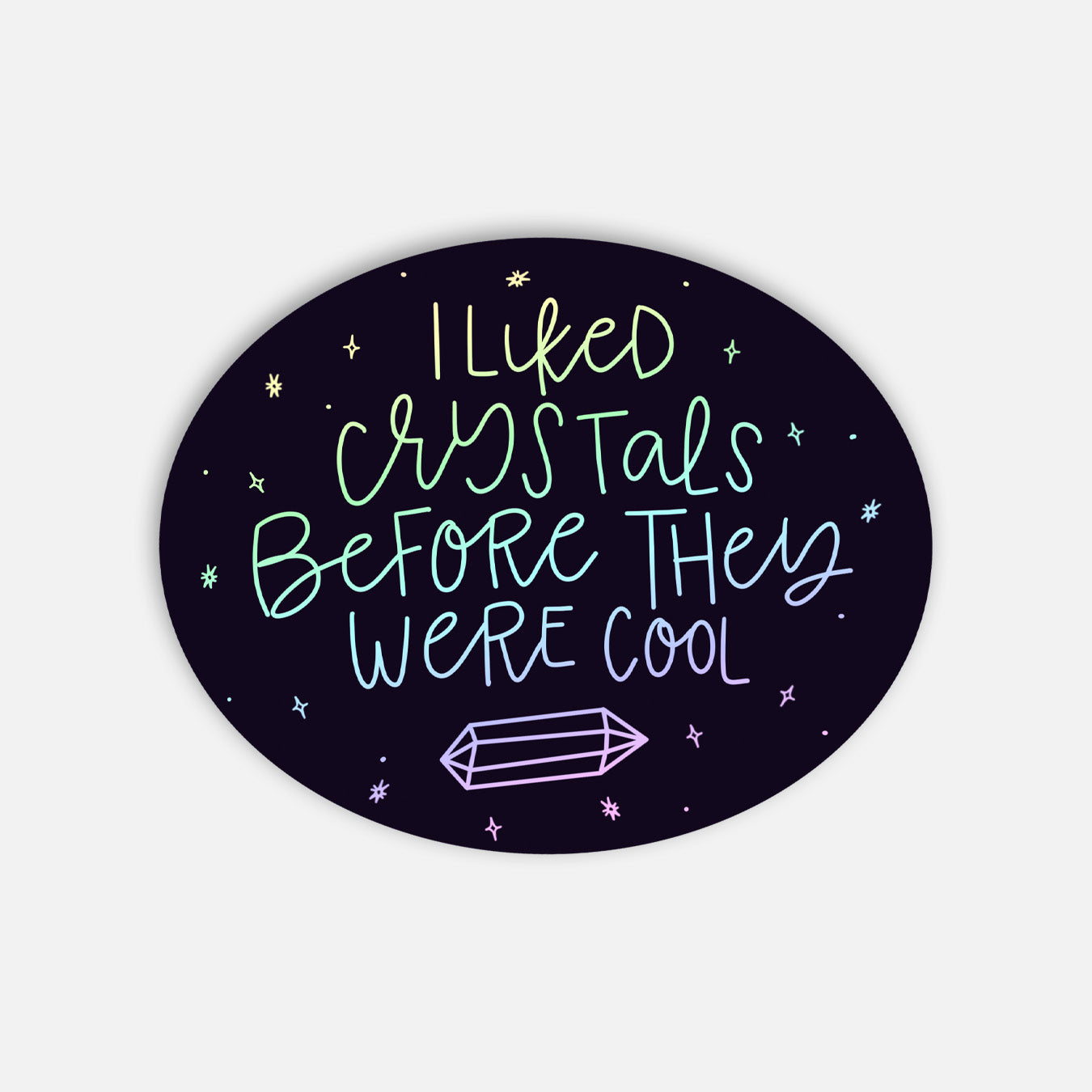 I Liked Crystals Before They Were Cool Holographic Vinyl Sticker