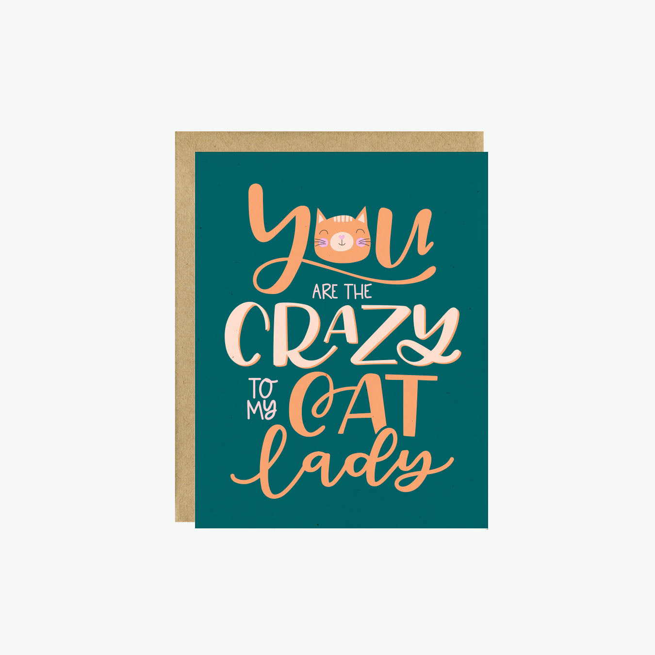 You Are The Crazy To My Cat Lady Card